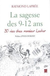 Raymond Laprée - La sagesse des 9-12 ans : 30 vies chez Monsieur Lazhar.