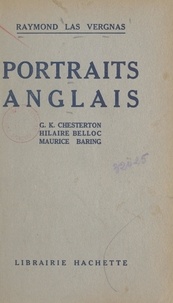 Raymond Las Vergnas - Portraits anglais - G. K. Chesterton, Hilaire Belloc, Maurice Baring.