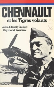 Raymond Lasierra et Jean-Claude Lauret - Chennault et les tigres volants.