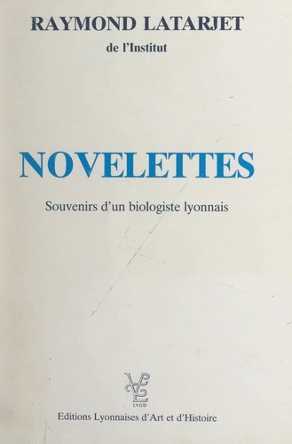 Novelettes. Souvenirs d'un biologiste lyonnais