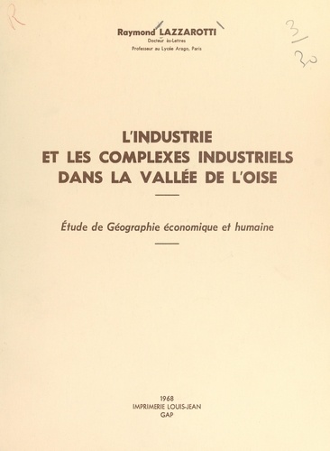 L'industrie et les complexes industriels dans la vallée de l'Oise. Étude de géographie économique et humaine