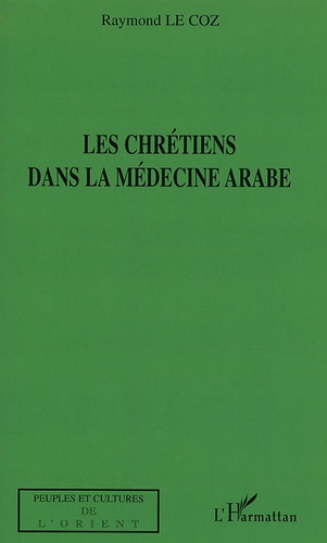 Raymond Le Coz - Les chrétiens dans la médecine arabe.