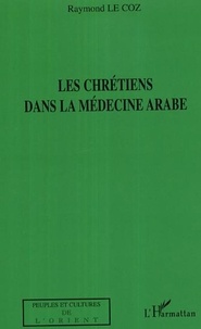 Raymond Le Coz - Les chrétiens dans la médecine arabe.