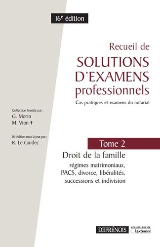 Recueil de solutions d'examens professionnels. Tome 2, Droit de la famille : régimes matrimoniaux, PACS, divorce, libéralités, successions et indivision 16e édition