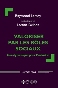 Raymond Lemay et Laetitia Delhon - Valoriser par les rôles sociaux - Une dynamique pour l'inclusion.