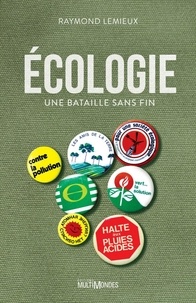 Raymond Lemieux - Ecologie : une bataille sans fin.