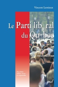 Raymond Lemieux - Le Parti libéral du Québec, 2e édition.
