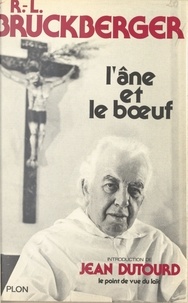 Raymond-Léopold Bruckberger et Jean Dutourd - L'âne et le bœuf.