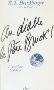 Raymond-Léopold Bruckberger - Mémoires  / R.-L. Bruckberger,...  Tome 3 - Au diable le Père Bruck !, L'Amérique, 1950-1958.