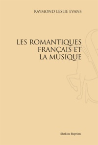 Raymond Leslie Evans - Les Romantiques français et la musique.