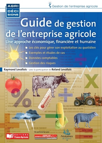Raymond Levallois - Guide de gestion de l'entreprise agricole - Une approche économique, financière et humaine.