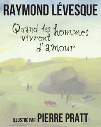 Raymond Levesque et Pierre Pratt - Quand les hommes vivront d'amour.