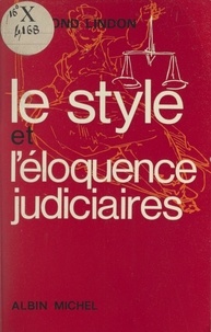 Raymond Lindon - Le style et l'éloquence judiciaires.