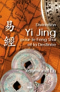 Raymond Lo - Divination Yi Jing pour le Feng Shui et la Destinée.