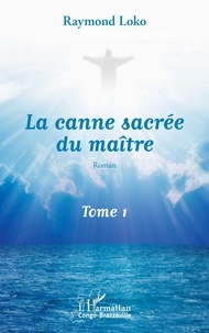 Raymond Loko - La canne sacrée du maître Tome 1 : .