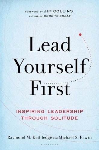 Raymond M. Kethledge et Michael S. Erwin - Lead Yourself First: Inspiring Leadership Through Solitude.