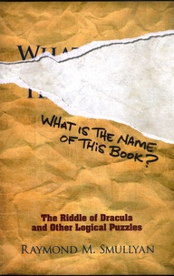 Raymond M. Smullyan - What is the Name of This Book? - The Riddle of Dracula and Other Logical Puzzles.