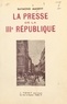 Raymond Manevy - La presse de la IIIe République.