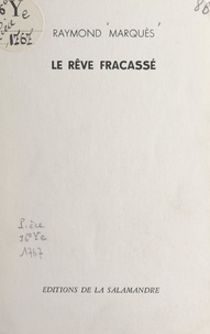 Raymond Marquès - Le rêve fracassé.