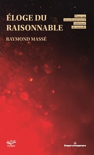 Raymond Massé - Eloge du raisonnable - Pour un réenchantement raisonné du monde.
