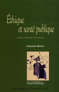 Raymond Massé - Éthique et santé publique. Enjeux, valeurs et normativité.