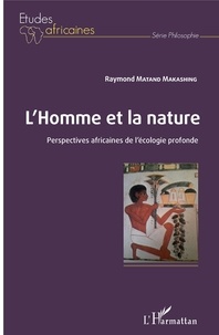 Raymond Matand Makashing - L'Homme et la nature - Perspectives africaines de l'écologie profonde.