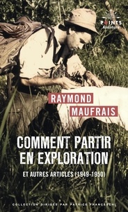 Raymond Maufrais - Comment partir en exploration - Et autres articles (1949).