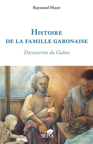 Raymond Mayer - Histoire de la famille gabonaise - Découvertes du Gabon.