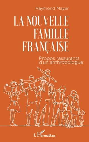 Raymond Mayer - La nouvelle famille française - Propos rassurants d'un anthropologue.