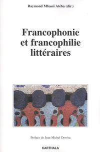 Raymond Mbassi Atéba - Francophonie et francophilie littéraires.
