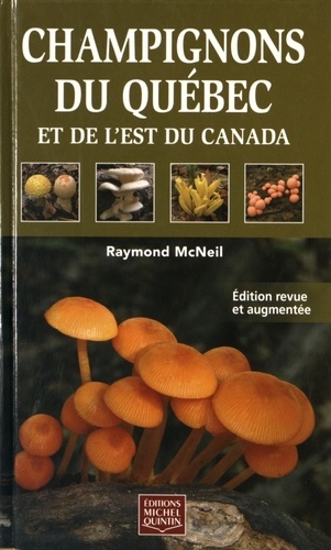 Raymond McNeil - Champignons du Québec et de l'est du Canada.