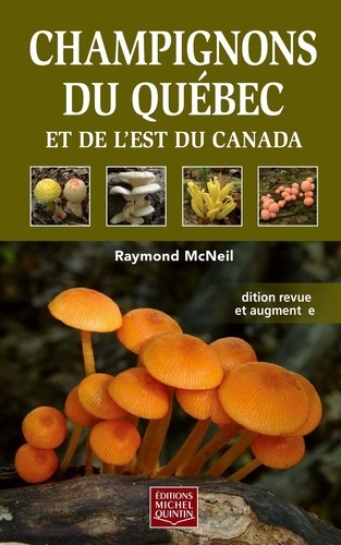 Raymond McNeil - Champignons du Québec et de l'est du Canada.