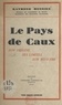 Raymond Mensire - Le pays de Caux - Son origine, ses limites, son histoire.