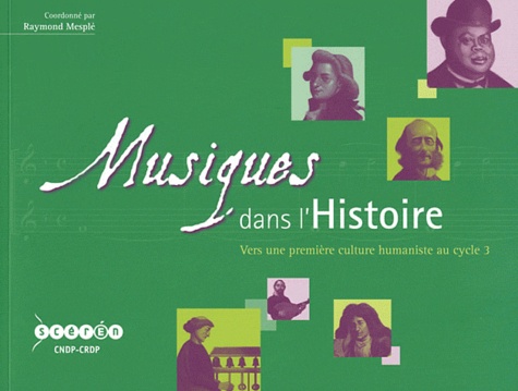 Raymond Mesplé - Musiques dans l'Histoire - Vers une première culture humaniste au cycle 3. 1 CD audio