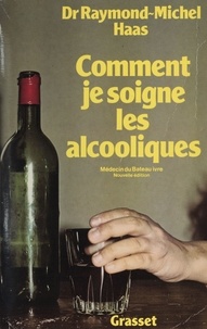Raymond-Michel Haas et André Coutin - Comment je soigne les alcooliques - Médecin du bateau ivre.