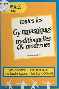 Raymond Miskolczi - Toutes les gymnastiques traditionnelles et modernes - Les centres, les adresses, les techniques, les fondateurs.