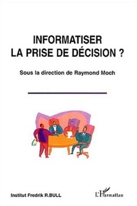 Raymond Moch et  Collectif - Informatiser la prise de décision ?.