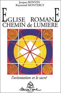 Raymond Montercy et Jacques Bonvin - Eglise Romane Chemin De Lumiere. L'Orientation Et Le Sacre....