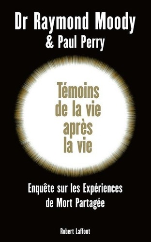 Temoins De La Vie Apres La Vie Une Enquete De Raymond Moody Livre Decitre