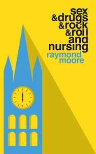  Raymond Moore - Sex &amp; Drugs &amp; Rock &amp; Roll and Nursing.