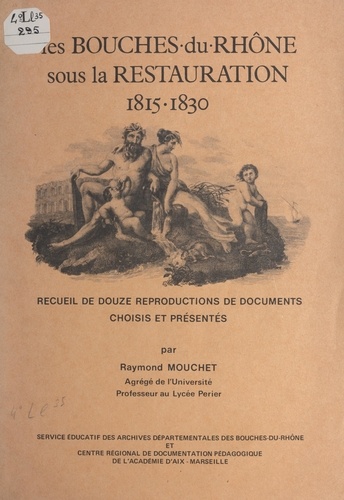 Les Bouches-du-Rhône sous la Restauration, 1815-1830. Recueil de douze reproductions de documents