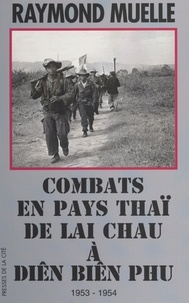 Raymond Muelle et Jeannine Balland - Combats en pays thaï, de Lai Chau à Diên Biên Phu, 1953-1954 - Document.