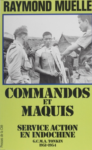 Commandos et maquis. Service action en Indochine, GCMA Tonkin, 1951-1954