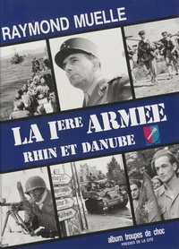Raymond Muelle - La 1ère armée française - Rhin et Danube.