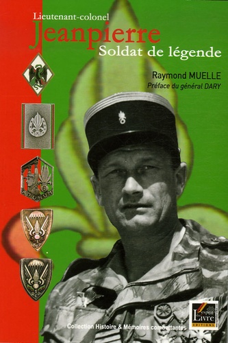 Raymond Muelle - Lieutenant-colonel Jeanpierre - Soldat de légende.