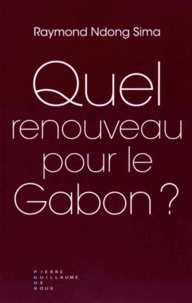 Raymond Ndong Sima - Quel renouveau pour le Gabon ?.