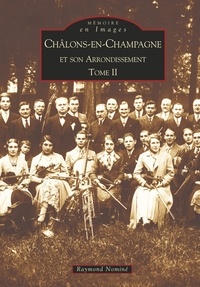 Raymond Nominé - Châlons-en-Champagne et son arrondissement - Tome 2.