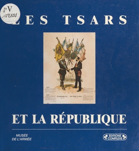 LES TSARS ET LA REPUBLIQUE. Exposition, musée de l'armée de paris, 1993