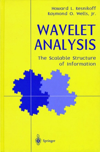 Raymond-O Jr Wells et Howard-L Resnikoff - Wavelet Analysis. The Scalable Structure On Information.