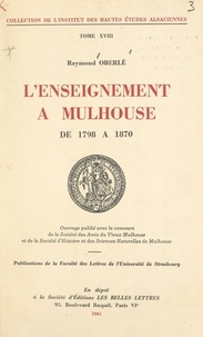 Raymond Oberlé et  Institut des hautes études als - L'enseignement à Mulhouse, de 1798 à 1870.